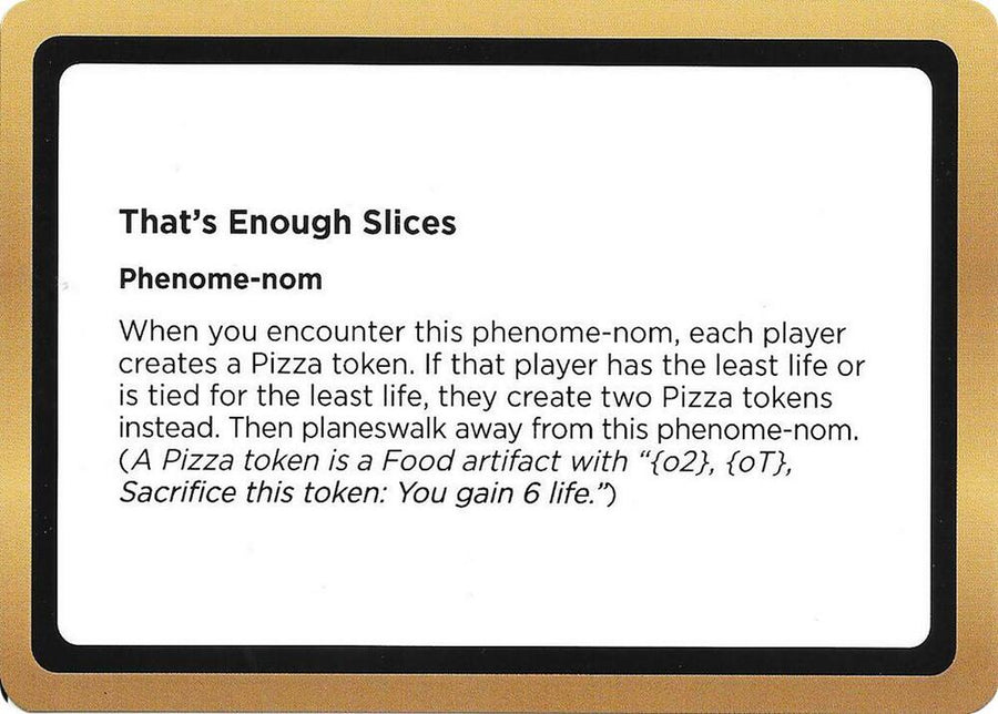 That's Enough Slices (Black Lotus Unknown Planechase) (OVER)